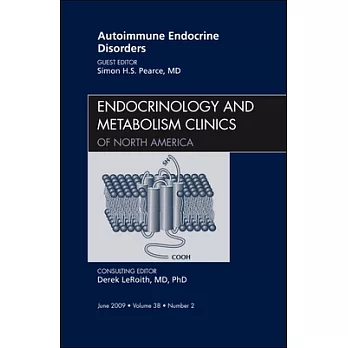 Autoimmune Endocrine Disorders, an Issue of Endocrinology and Metabolism Clinics of North America