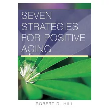 Seven strategies for positive aging / Robert D. Hill.