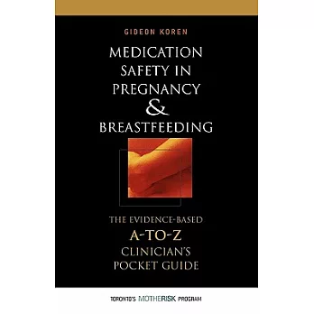 Medication Safety in Pregnancy and Breastfeeding: The Evidence-Based, A-to-Z Clinician’s Pocket Guide