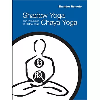 Shadow Yoga, Chaya Yoga: The Principles of Hatha Yoga