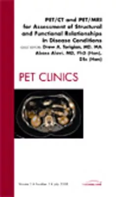 Pet/CT and Pet/MRI for Assessment of Structural and Functional Relationships in Disease Conditions, an Issue of Pet Clinics