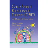 Child Parent Relationship Therapy Cprt: A Ten-session Filial Therapy Model