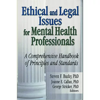 Ethical And Legal Issues For Mental Health Professionals: A Comprehensive Handbook Of Principles and Standards