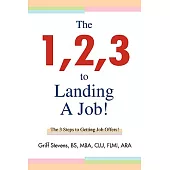 The 1,2,3 to Landing A Job!: The 3 Steps to Getting Job Offers!