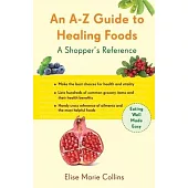 An A-Z Guide to Healing Foods: A Shopper’s Reference