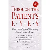 Through the Patient’s Eyes: Understanding and Promoting Patient-Centered Care