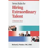 Seven Rules for Hiring Extraordinary Talent: A Business Story