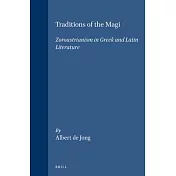 Traditions of the Magi: Zoroastrianism in Greek and Latin Literature