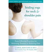 Healing Yoga for Neck & Shoulder Pain: Easy, Effective Practices for Releasing Tension & Relieving Pain