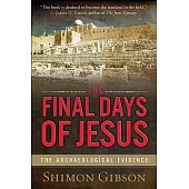The Final Days of Jesus: The Archaeological Evidence