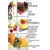 No Wheat No Dairy No Problem: Delicious Recipes for People with Food Allergies/Sensitivity and Everyone Who Is Looking for Healthy Alternatives. the