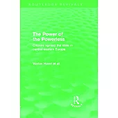 The Power of the Powerless (Routledge Revivals): Citizens Against the State in Central-Eastern Europe