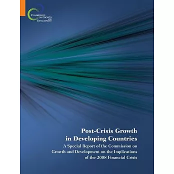 Post-Crisis Growth in Developing Countries: A Special Report of the Commission on Growth and Development on the Implications of