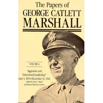 The Papers of George Catlett Marshall: Aggressive and Determined Leadership: June 1, 1943-december 31, 1944