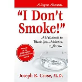I Don’t Smoke!: A Guidebook to Break Your Addiction to Nicotine