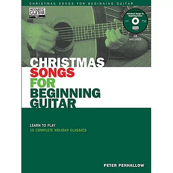 Christmas Songs for Beginning Guitar: Learn to Play 15 Complete Holiday Classics