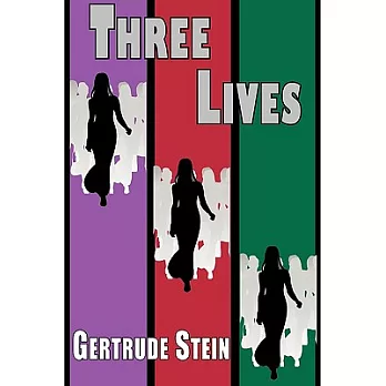 Three Lives: Stories of the Good Anna, Melanctha and the Gentle Lena