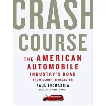 Crash Course: The American Automobile Industry’s Road from Glory to Disaster, Library Edition