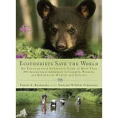 Ecotourists Save the World: The Environmental Volunteer’s Guide to More Than 300 International Adventures to Conserve, Preserve,