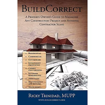 Buildcorrect: A Property Owner’s Guide to Managing Any Construction Project and Avoiding Contractor Scams, Strategies, Resource