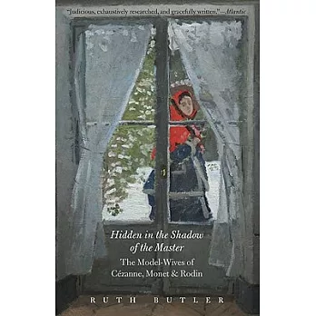 Hidden in the Shadow of the Master: The Model-Wives of Cezanne, Monet, and Rodin