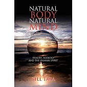 Natural Body Natural Mind: Health, Ecology and the Human Spirit