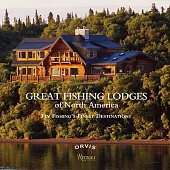 Great Fishing Lodges of North America: Fly Fishing’s Finest Destinations