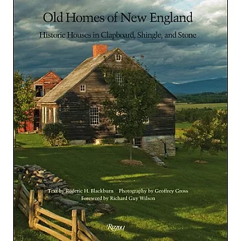 Old Homes of New England: Historic Houses in Clapboard, Shingle, and Stone