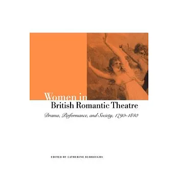 Women in British Romantic Theatre: Drama, Performance, and Society, 1790 1840