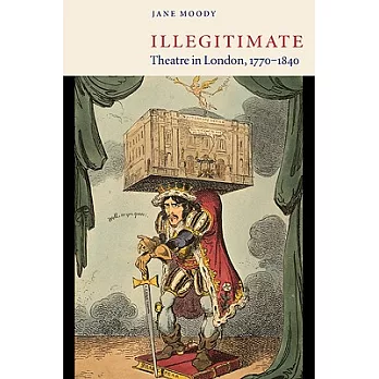 Illegitimate Theatre in London, 1770 1840