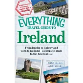 The Everything Travel Guide to Ireland: From Dublin to Galway and Cork to Donegal - A Complete Guide to the Emerald Isle