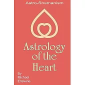Astrology of the Heart: Astro-Shamanism