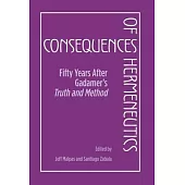 Consequences of Hermeneutics: Fifty Years After Gadamer’s Truth and Method