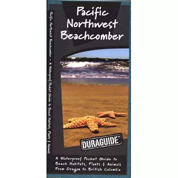 Pacific Northwest Beachcomber: A Waterproof Reference to Beach Habitats, Plants & Animals From Oregon to British Columbia