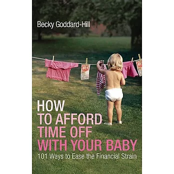 How to Afford Time Off With Your Baby: 101 Ways to Ease the Financial Strain