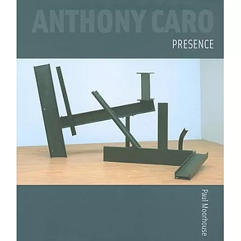 Anthony Caro: Presence