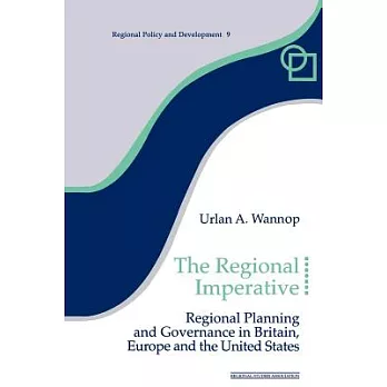 The Regional Imperative: Regional Planning and Governance in Britain, Europe and the United States