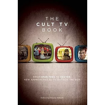 The Cult TV Book: From Star Trek to Dexter, New Approaches to TV Outside the Box