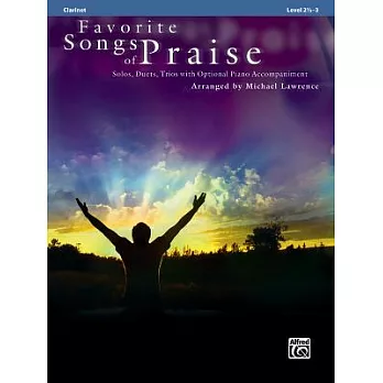 Favorite Songs of Praise Solos, Duets, Trios With Optional Piano Accompaniment: Clarinet Level 2 1/2-3