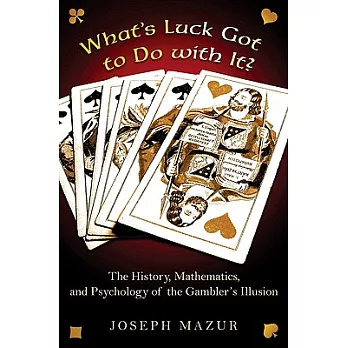 What’s Luck Got to Do With It?: The History, Mathematics, and Psychology of the Gambler’s Illusion