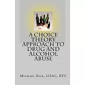 A Choice Theory Approach to Drug and Alcohol Abuse