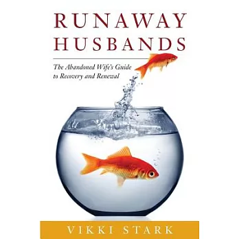 Runaway Husbands: The Abandoned Wife’s Guide to Recovery and Renewal