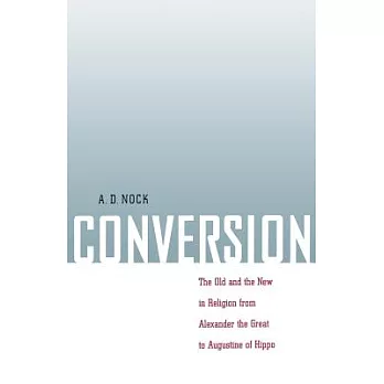 Conversion: The Old and the New in Religion from Alexander the Great to Augustine of Hippo