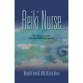 Reiki Nurse: My Life As a Nurse, and How Reiki Changed It