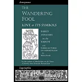 The Wandering Fool: Love and Its Symbols, Early Studies on the Tarot