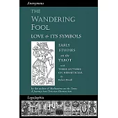The Wandering Fool: Love and Its Symbols, Early Studies on the Tarot
