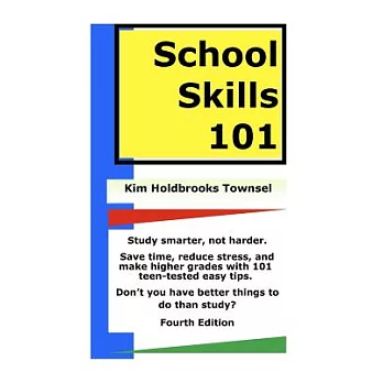 School Skills 101: Study Smarter, Not Harder Save Time, Reduce Stress, and Make Higher Grades with 101 Teen-Tested Easy Tips, Do