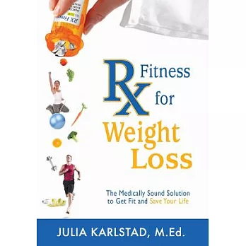 Rx Fitness for Weight Loss: The Medically Sound Solution to Get Fit and Save Your Life