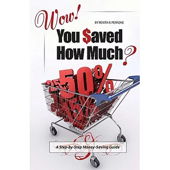 Wow! You Saved How Much?: A Step-By-Step Money-Saving Guide