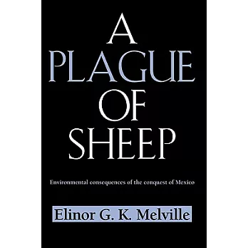 A plague of sheep : environmental consequences of the conquest of Mexico /